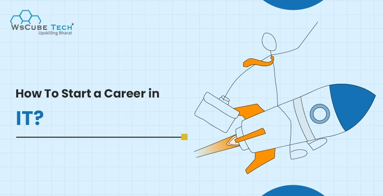 How To Start a Career in the IT Sector? 2024 Guide
