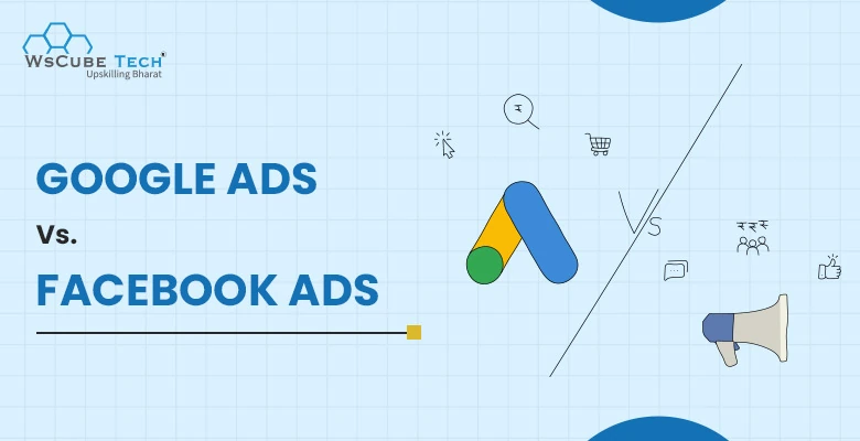 Google Ads vs. Facebook Ads: Which One to Choose?