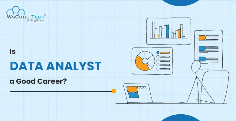 Is Data Analyst A Good Career? Beginner’s Guide 2025